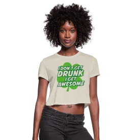 I Don't Get Drunk I Get Awesome Women's Cropped T-Shirt