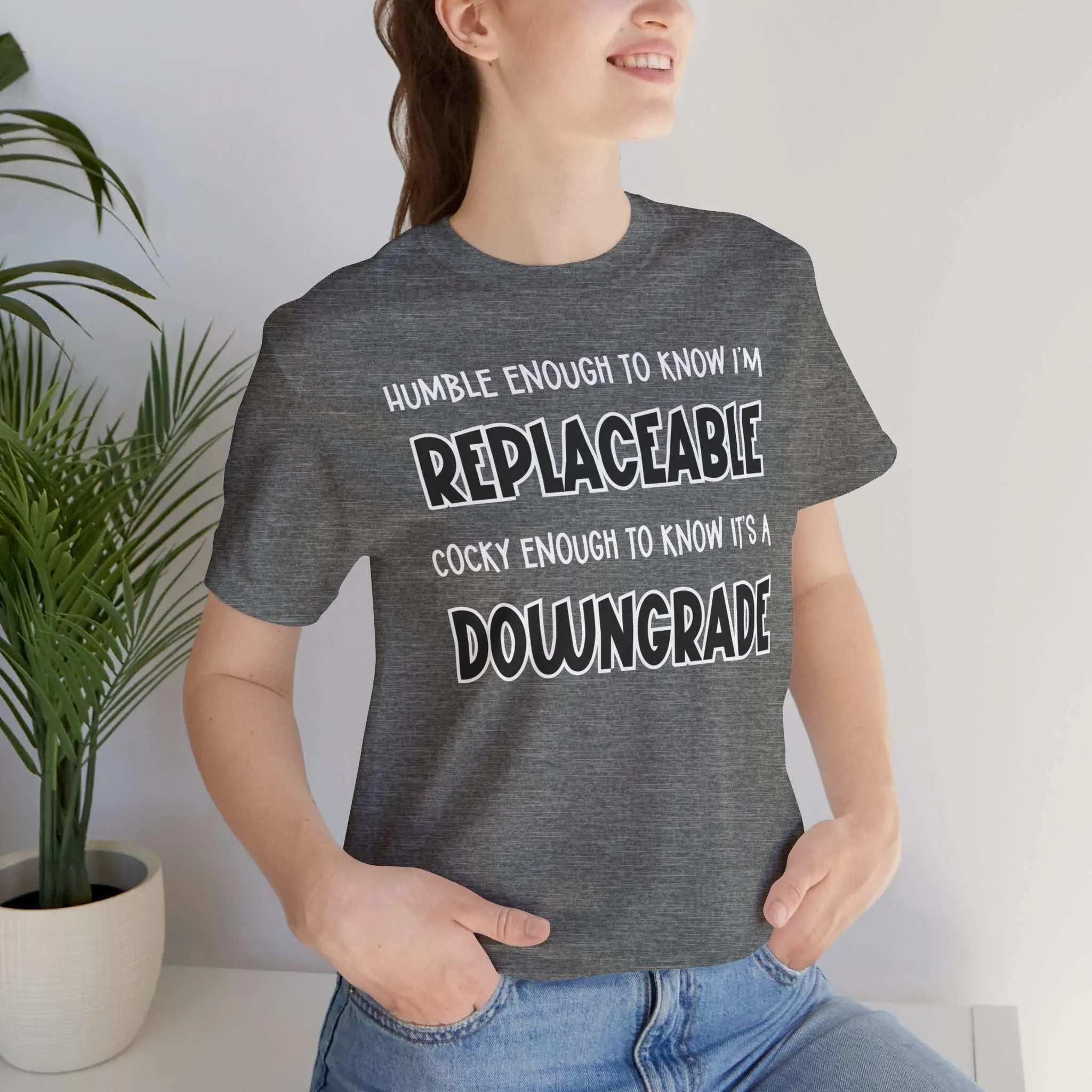 Replaceable and Confident Quote Shirt | Bold T-Shirt Style